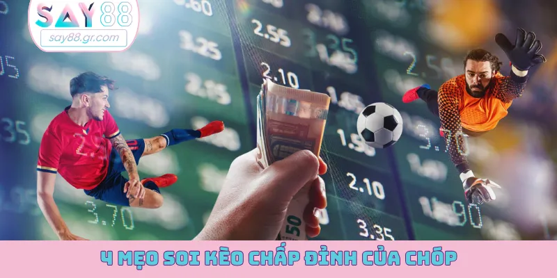 4 mẹo soi kèo chấp đỉnh của chóp