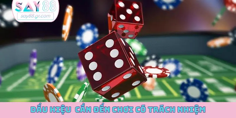 Dấu hiệu cho thấy bạn cần đến chơi có trách nhiệm