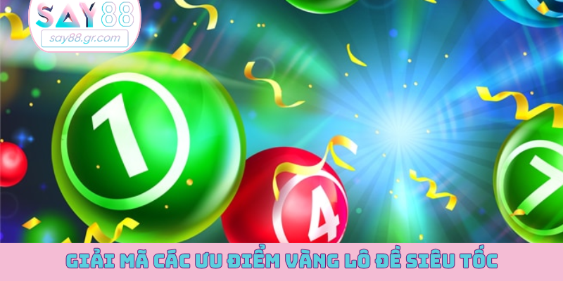 Giải mã các ưu điểm vàng lô đề siêu tốc
