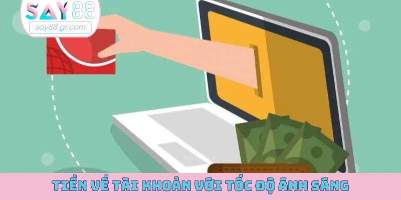 Tiền về tài khoản với tốc độ ánh sáng